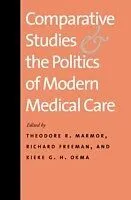 E-Book (pdf) Comparative Studies and the Politics of Modern Medical Care von Theodore R. Marmor, Richard Freeman, Kieke G. H. Okma