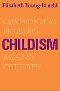 Kartonierter Einband Childism von Elisabeth Young-Bruehl