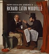 Kartonierter Einband New Eyes on America: The Genius of Richard Caton Woodville von Joy Peterson Heyrman