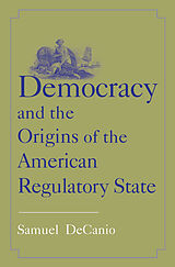 E-Book (epub) Democracy and the Origins of the American Regulatory State von Samuel Decanio