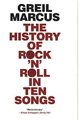 Kartonierter Einband The History of Rock 'n' Roll in Ten Songs von Greil Marcus