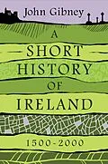 E-Book (epub) A Short History of Ireland, 1500-2000 von John Gibney