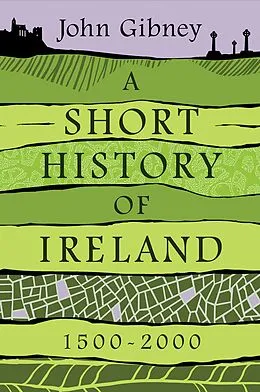 E-Book (epub) A Short History of Ireland, 1500-2000 von John Gibney