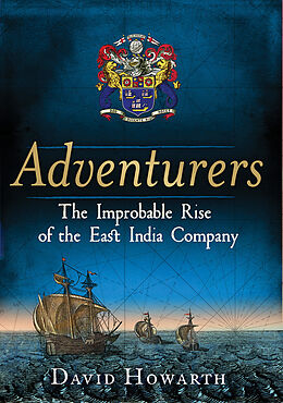 Livre Relié Adventurers - The Improbable Rise of the East India Company: 1550-1650 de David Howarth