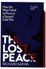 Fester Einband The Lost Peace - How the West Failed to Prevent a Second Cold War von Richard Sakwa