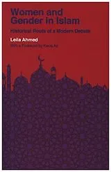 Kartonierter Einband Women and Gender in Islam - Historical Roots of a Modern Debate von Leila Ahmed, Kecia Ali