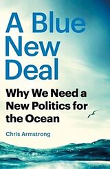 Couverture cartonnée A Blue New Deal - Why We Need a New Politics for the Ocean de Chris Armstrong