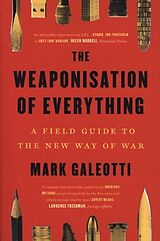 Couverture cartonnée The Weaponisation of Everything - A Field Guide to the New Way of War de Mark Galeotti