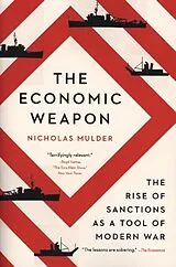 Kartonierter Einband The Economic Weapon - The Rise of Sanctions as a Tool of Modern War von Nicholas Mulder