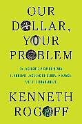 Fester Einband Our Dollar, Your Problem von Kenneth Rogoff