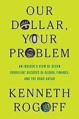 Fester Einband Our Dollar, Your Problem von Kenneth Rogoff