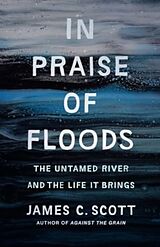 Livre Relié In Praise of Floods de James C. Scott