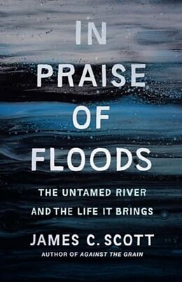 Livre Relié In Praise of Floods de James C. Scott