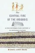 Fester Einband The Central Fire of the Iroquois von Oberg Michael Leroy