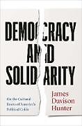 Couverture cartonnée Democracy and Solidarity de James Davison Hunter