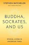 Kartonierter Einband Buddha, Socrates, and Us von Stephen Batchelor
