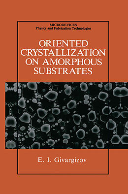 Livre Relié Oriented Crystallization on Amorphous Substrates de E. I. Givargizov