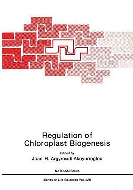 Fester Einband Regulation of Choloroplast Biogenesis von J H Argyroudi-Akoyunoglou, North Atlantic Treaty Organization, NATO Advanced Research Workshop on Regulation of Chloroplast Bio