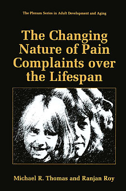 Livre Relié The Changing Nature of Pain Complaints over the Lifespan de Ranjan Roy, Michael R. Thomas