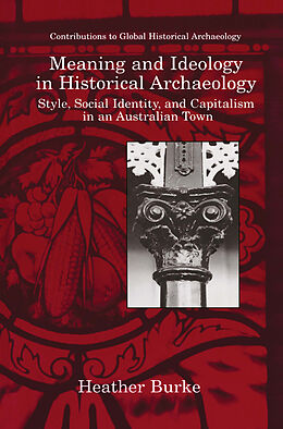Livre Relié Meaning and Ideology in Historical Archaeology de Heather Burke