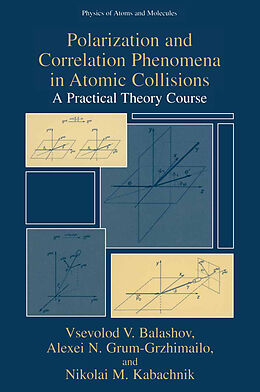 Livre Relié Polarization and Correlation Phenomena in Atomic Collisions de Vsevolod V. Balashov, Nikolai M. Kabachnik, Alexei N. Grum-Grzhimailo