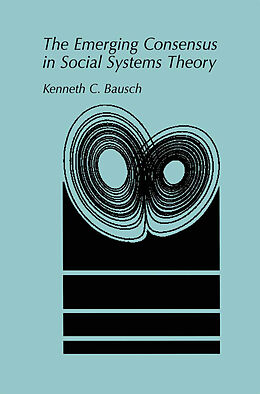 Fester Einband The Emerging Consensus in Social Systems Theory von Kenneth C. Bausch
