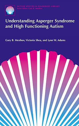 Kartonierter Einband Understanding Asperger Syndrome and High Functioning Autism von Gary B. Mesibov, Lynn W. Adams, Victoria Shea