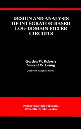 E-Book (pdf) Design and Analysis of Integrator-Based Log-Domain Filter Circuits von Gordon W. Roberts, Vincent W. Leung