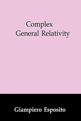 E-Book (pdf) Complex General Relativity von Giampiero Esposito