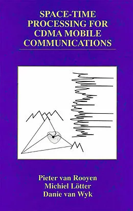 E-Book (pdf) Space-Time Processing for CDMA Mobile Communications von Pieter Van Rooyen, Michiel P. Lötter, Danie Van Wyk