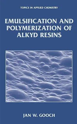 E-Book (pdf) Emulsification and Polymerization of Alkyd Resins von Jan W. Gooch