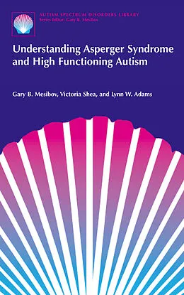 E-Book (pdf) Understanding Asperger Syndrome and High Functioning Autism von Gary B. Mesibov, Victoria Shea, Lynn W. Adams