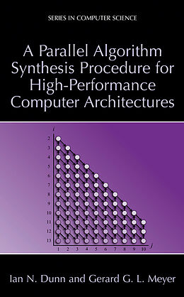 Livre Relié A Parallel Algorithm Synthesis Procedure for High-Performance Computer Architectures de Gerard G. L. Meyer, Ian N. Dunn