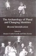 E-Book (pdf) The Archaeology of Plural and Changing Identities von Eleanor Conlin Casella, Chris Fowler
