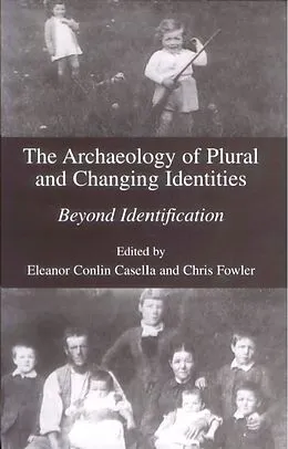 E-Book (pdf) The Archaeology of Plural and Changing Identities von Eleanor Conlin Casella, Chris Fowler