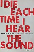 E-Book (epub) I Die Each Time I Hear the Sound von Mike Doughty