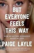 Livre Relié But Everyone Feels This Way: How an Autism Diagnosis Saved My Life de Paige Layle