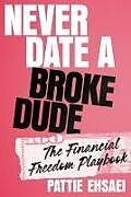 Livre Relié Never Date a Broke Dude de Pattie Ehsaei