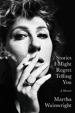 E-Book (epub) Stories I Might Regret Telling You von Martha Wainwright