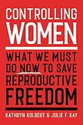 E-Book (epub) Controlling Women von Kathryn Kolbert, Julie F. Kay