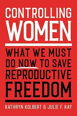 E-Book (epub) Controlling Women von Kathryn Kolbert, Julie F. Kay