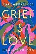 Couverture cartonnée Grief Is Love de Marisa R Lee