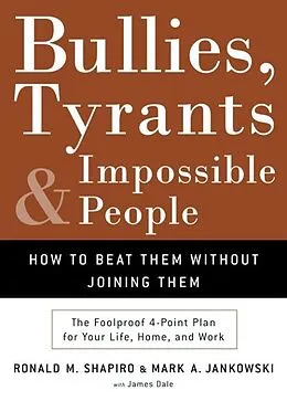 E-Book (epub) Bullies, Tyrants, and Impossible People von Ronald M. Shapiro, Mark A. Jankowski, James M. Dale