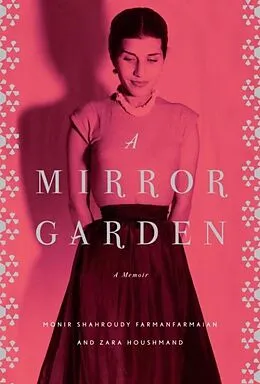 E-Book (epub) A Mirror Garden von Monir Farmanfarmaian, Zara Houshmand