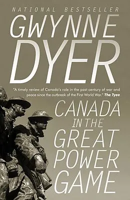 E-Book (epub) Canada in the Great Power Game 1914-2014 von Gwynne Dyer