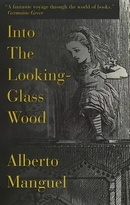 E-Book (epub) Into The Looking-Glass Wood von Alberto Manguel