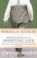 E-Book (epub) Dispatches from the Sporting Life von Mordecai Richler