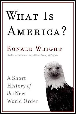 E-Book (epub) What Is America? von Ronald Wright