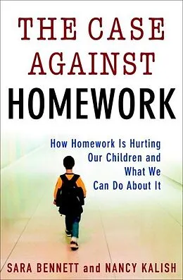 E-Book (epub) The Case Against Homework von Sara Bennett, Nancy Kalish