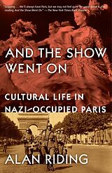 Poche format B And the Show Went on: Cultural Life in Nazi-Occupied Paris de Alan Riding